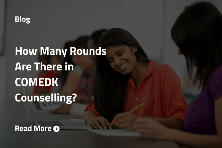 How Many Rounds Are There in COMEDK Counselling?